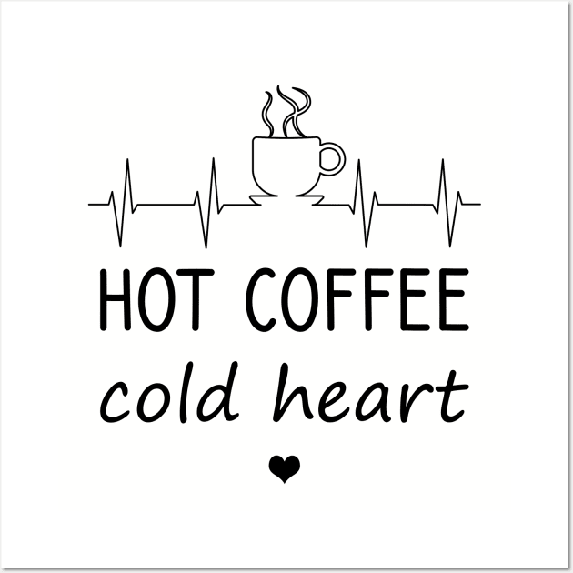 Hot coffee cold heart Wall Art by cypryanus